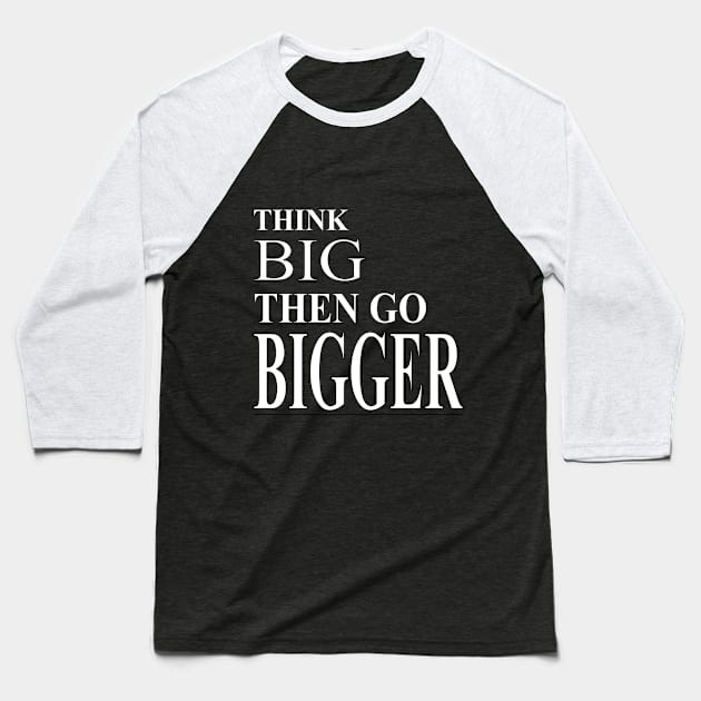 Think BIG Then Go BIGGER- Wt Baseball T-Shirt by Stealth Grind